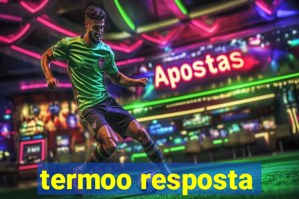 termoo resposta